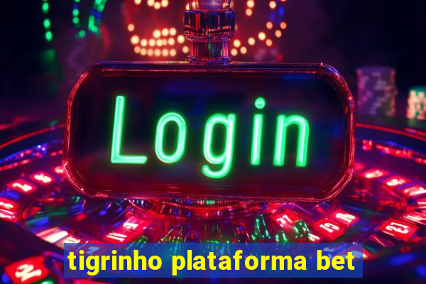 tigrinho plataforma bet